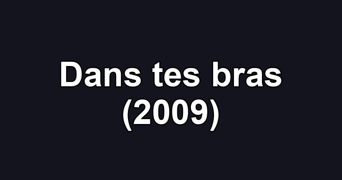 Dans tes bras (2009)