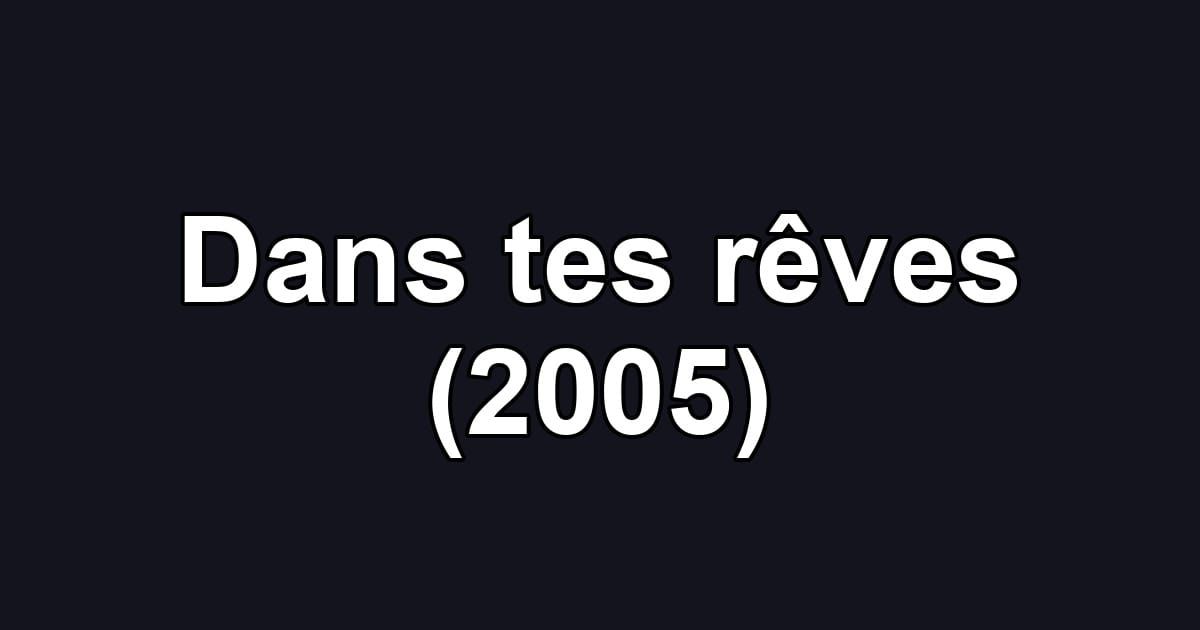 Dans tes rêves (2005)