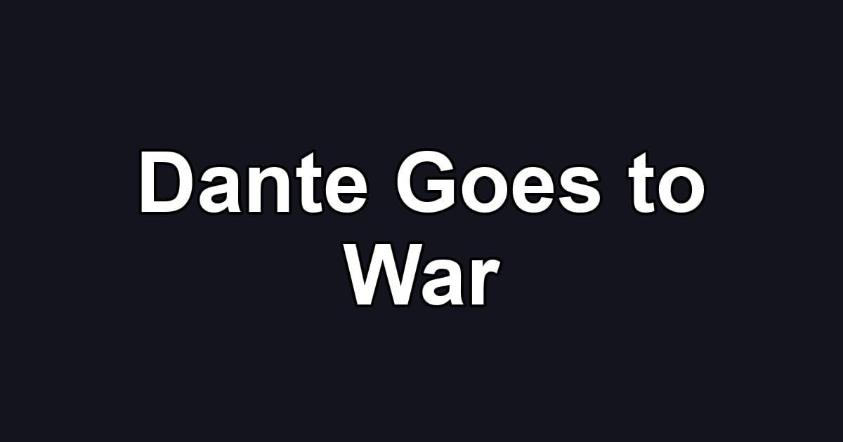 Dante Goes to War