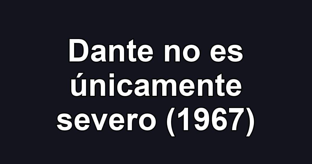 Dante no es únicamente severo (1967)