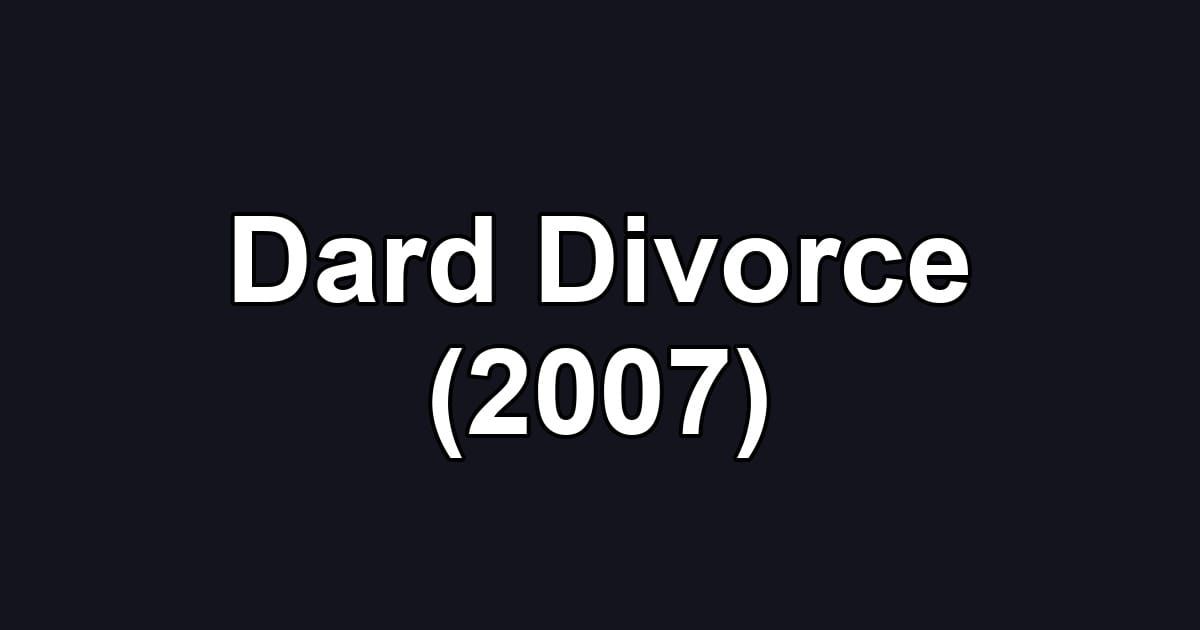 Dard Divorce (2007)