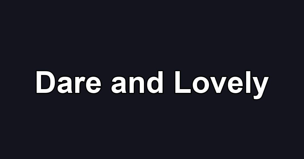 Dare and Lovely