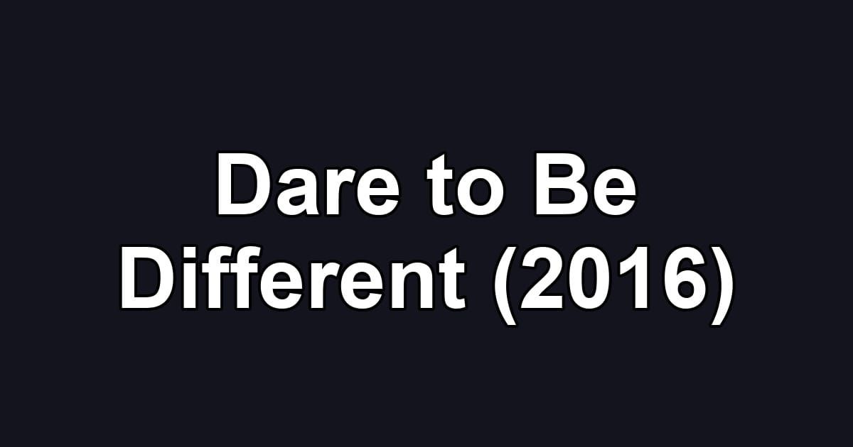 Dare to Be Different (2016)