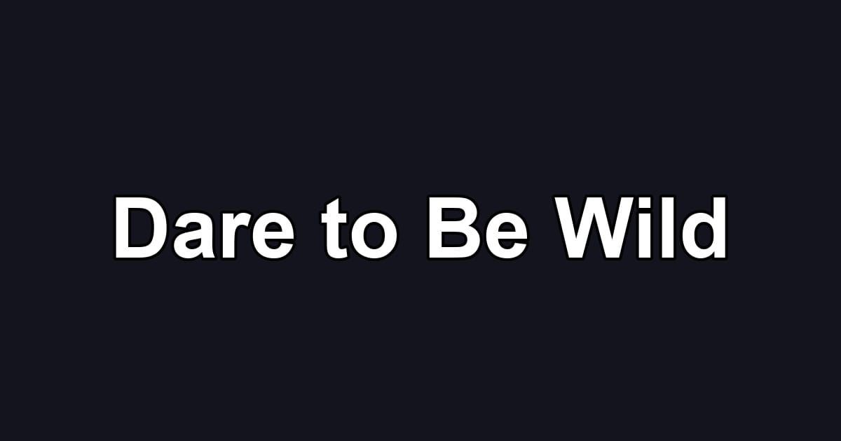 Dare to Be Wild