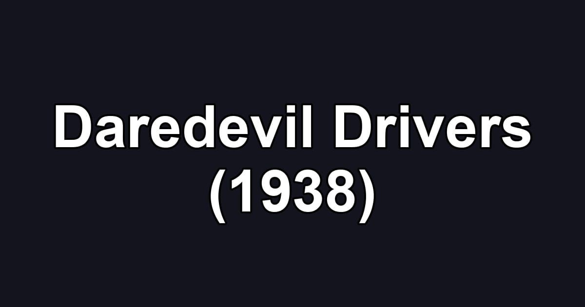 Daredevil Drivers (1938)