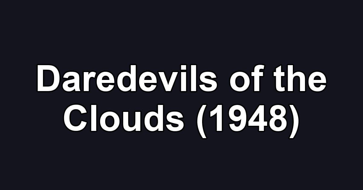 Daredevils of the Clouds (1948)