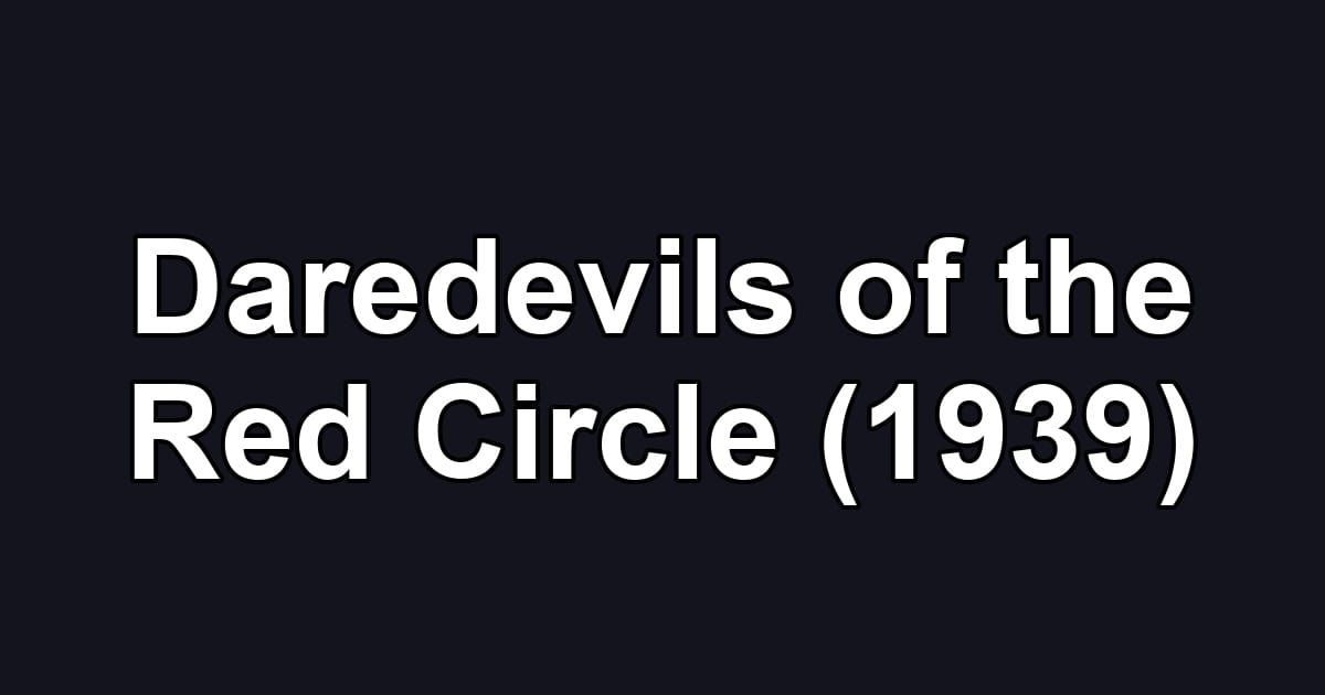 Daredevils of the Red Circle (1939)