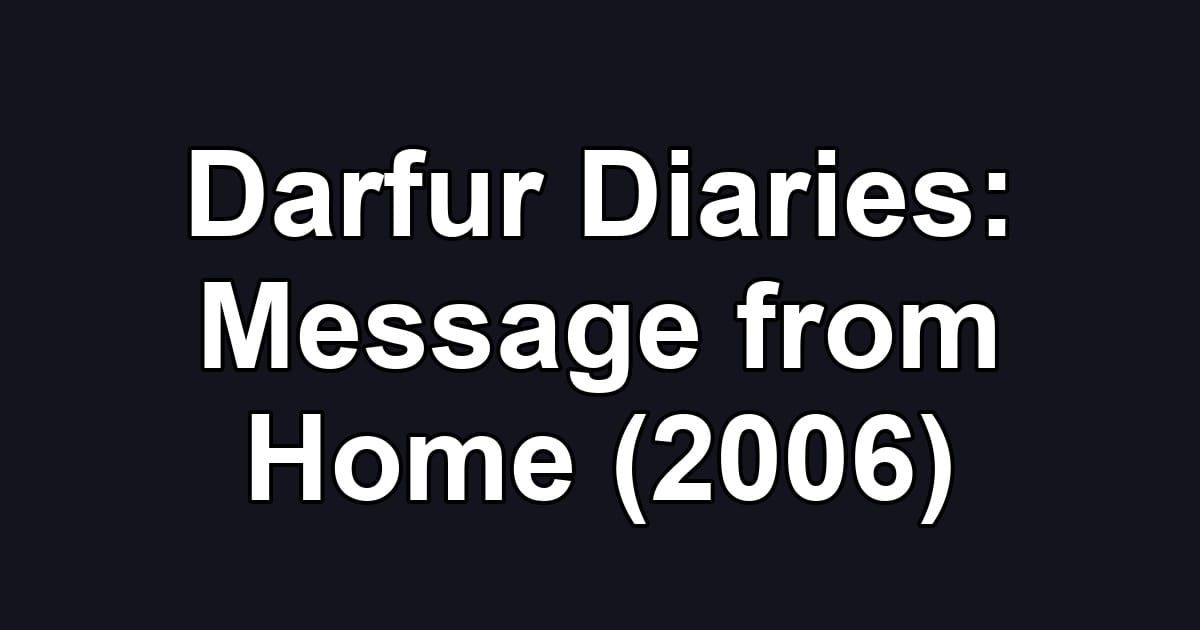 Darfur Diaries: Message from Home (2006)