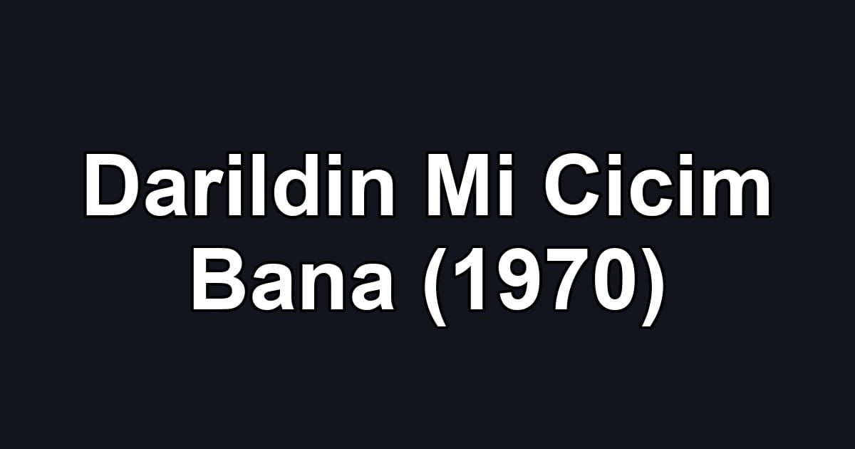 Darildin Mi Cicim Bana (1970)