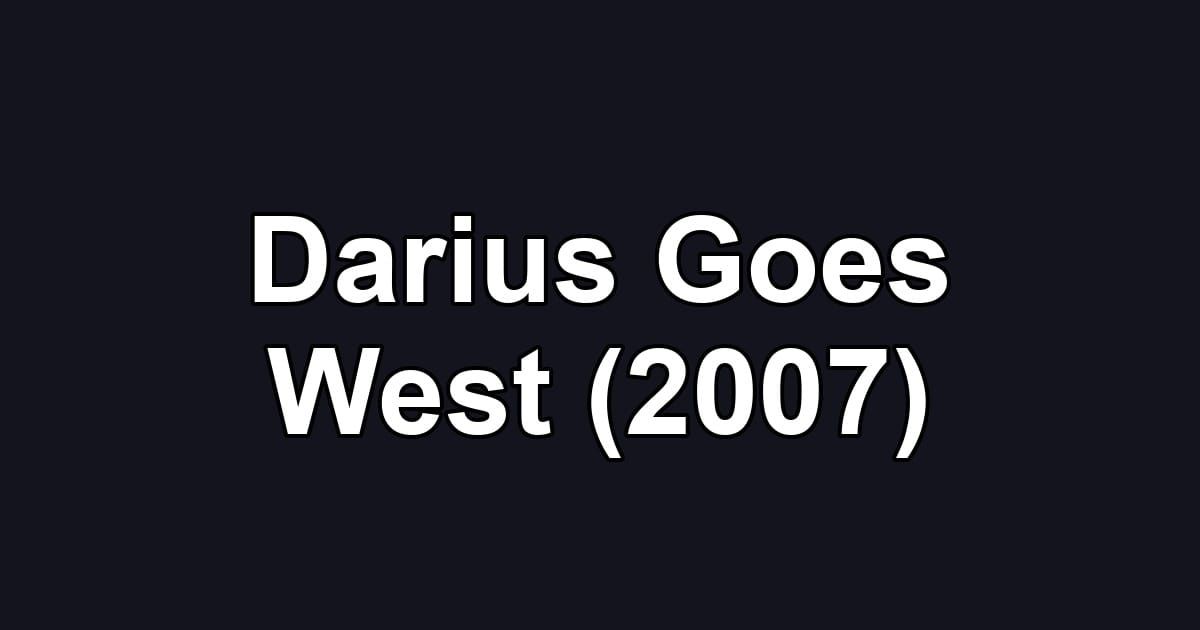 Darius Goes West (2007)