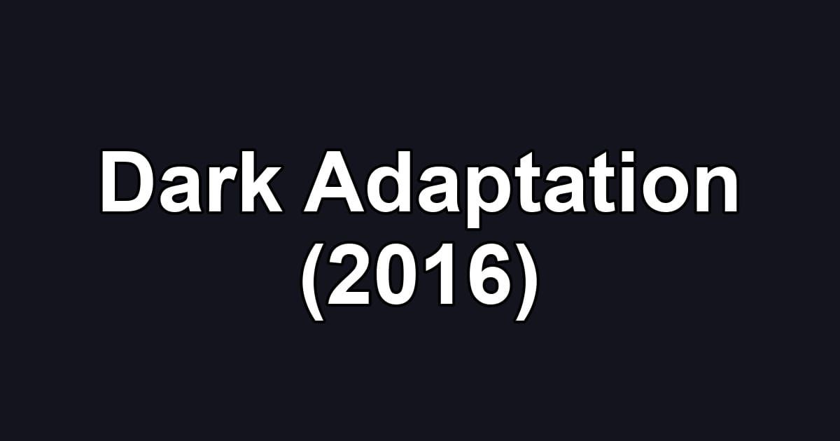 Dark Adaptation (2016)