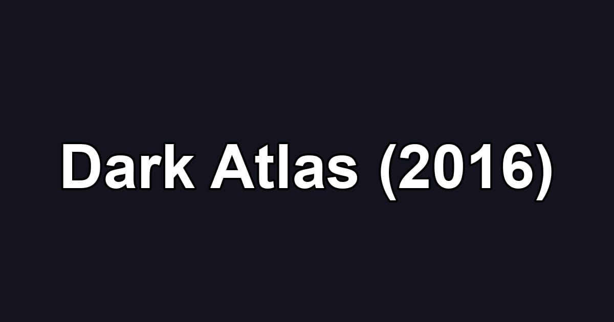 Dark Atlas (2016)