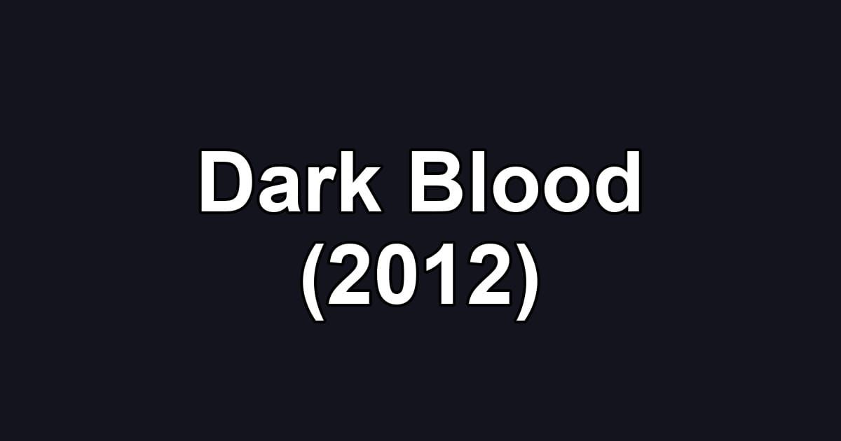 Dark Blood (2012)