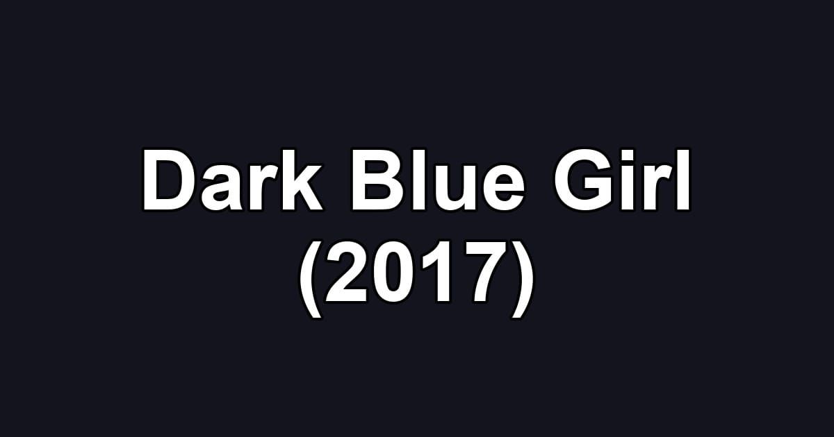 Dark Blue Girl (2017)