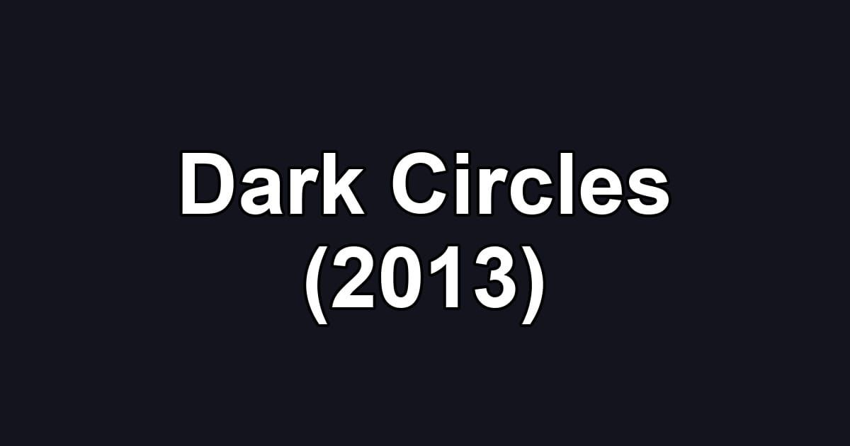 Dark Circles (2013)