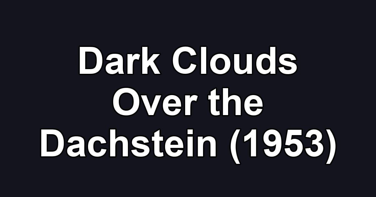 Dark Clouds Over the Dachstein (1953)