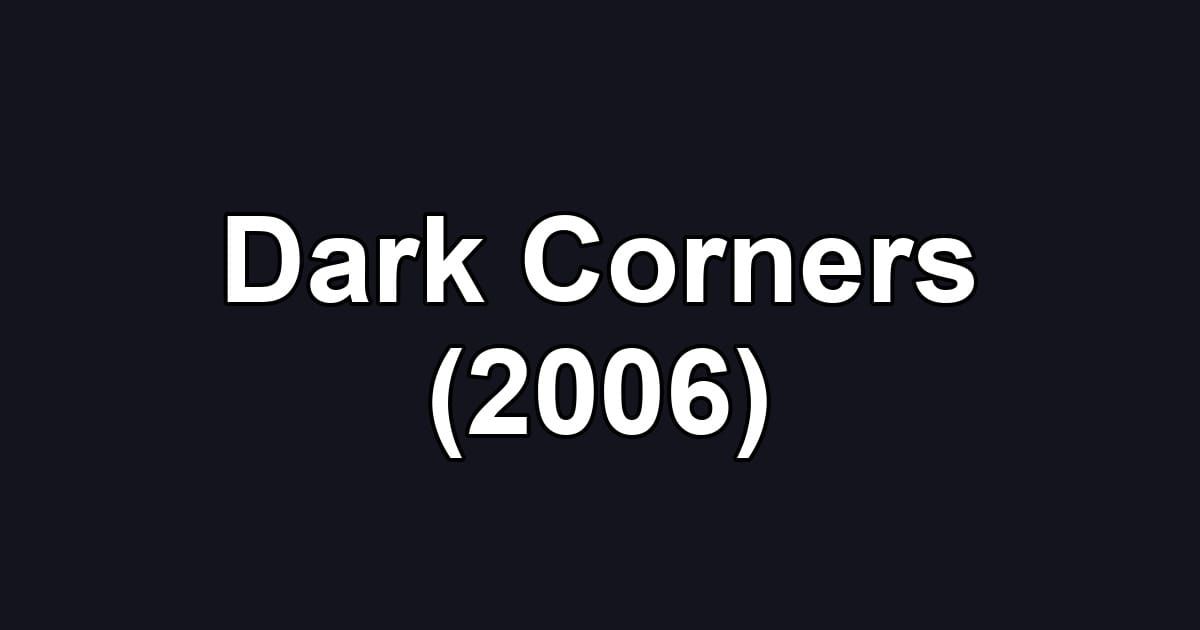 Dark Corners (2006)
