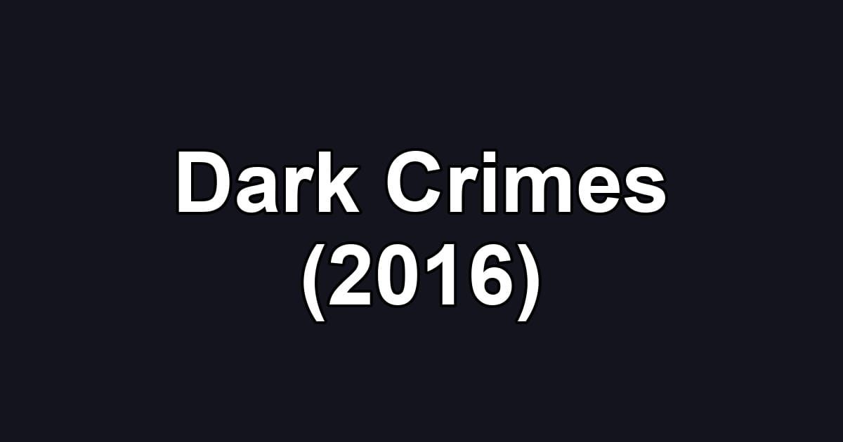Dark Crimes (2016)