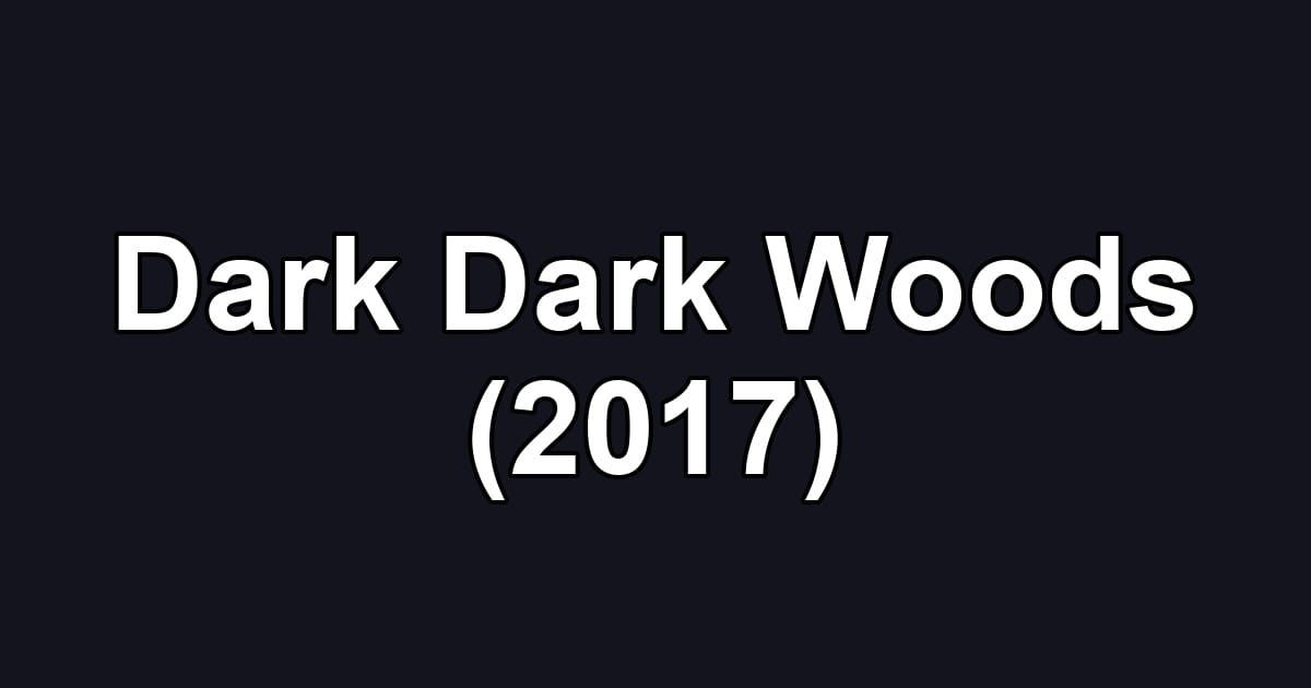 Dark Dark Woods (2017)