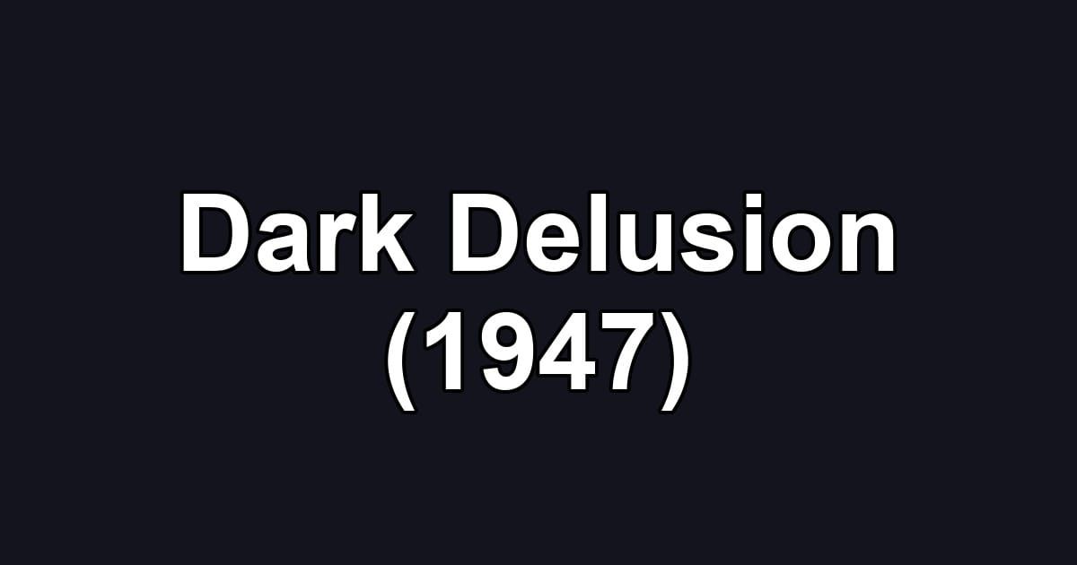 Dark Delusion (1947)
