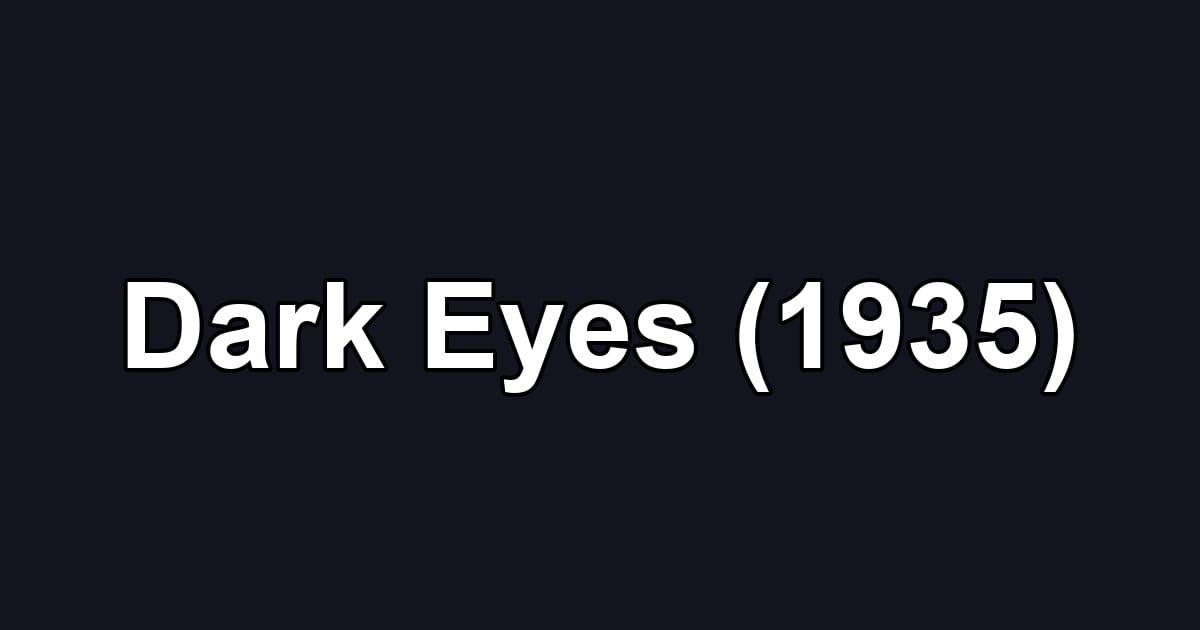 Dark Eyes (1935)