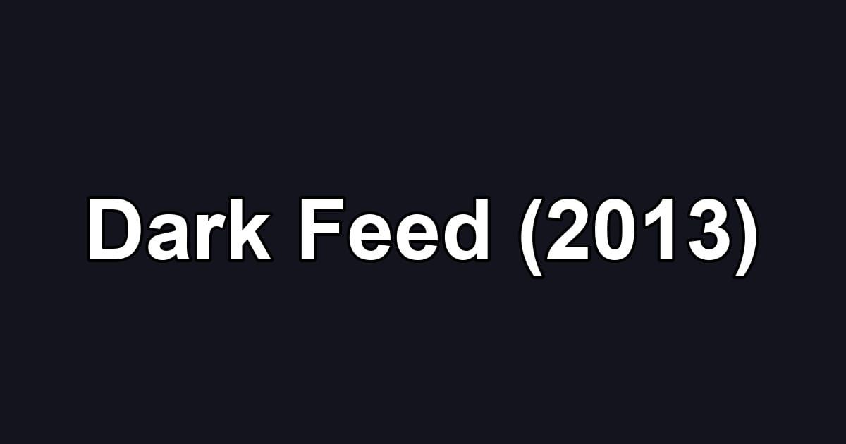 Dark Feed (2013)