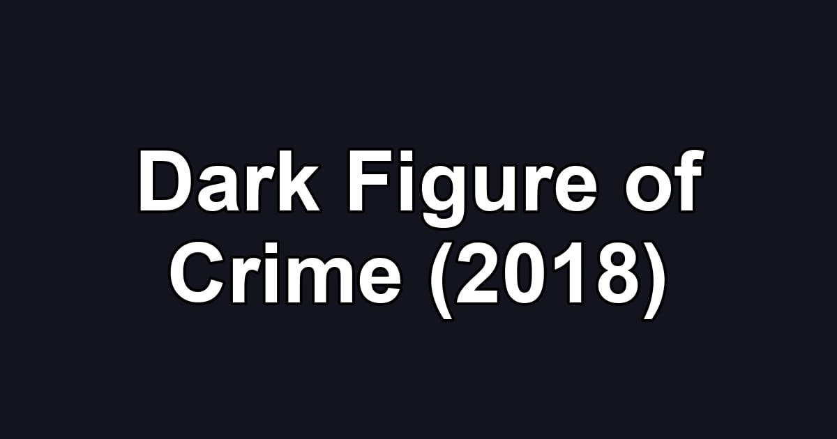Dark Figure of Crime (2018)