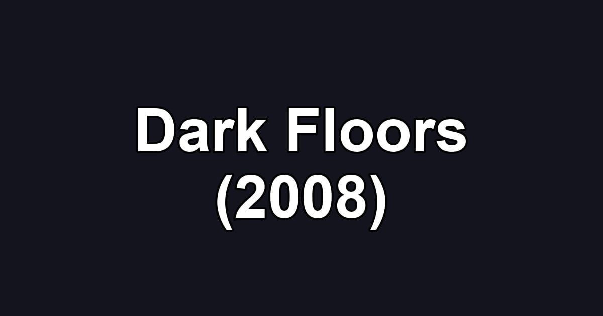 Dark Floors (2008)