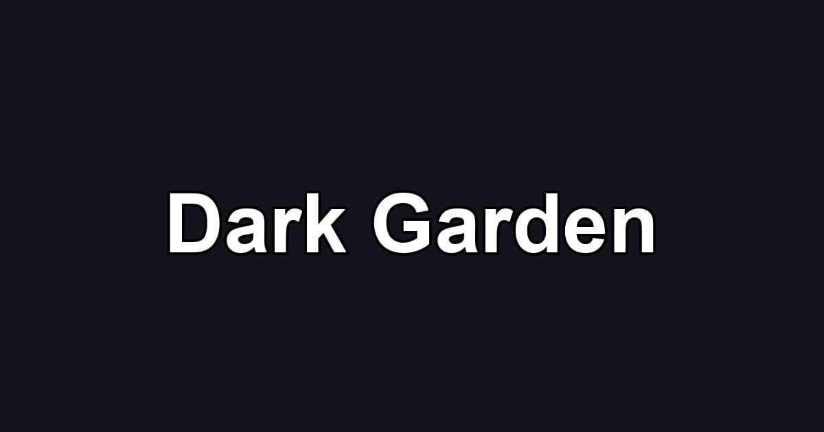 Dark Garden