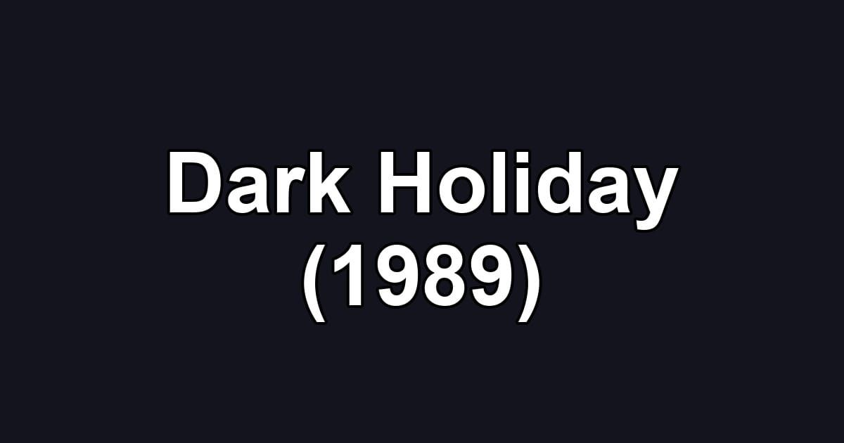 Dark Holiday (1989)