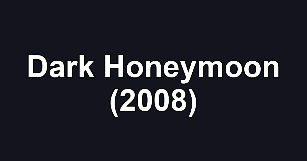 Dark Honeymoon (2008)