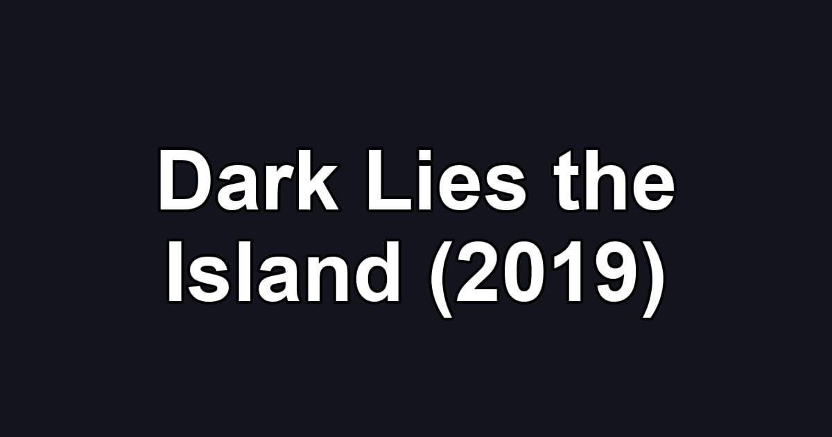 Dark Lies the Island (2019)