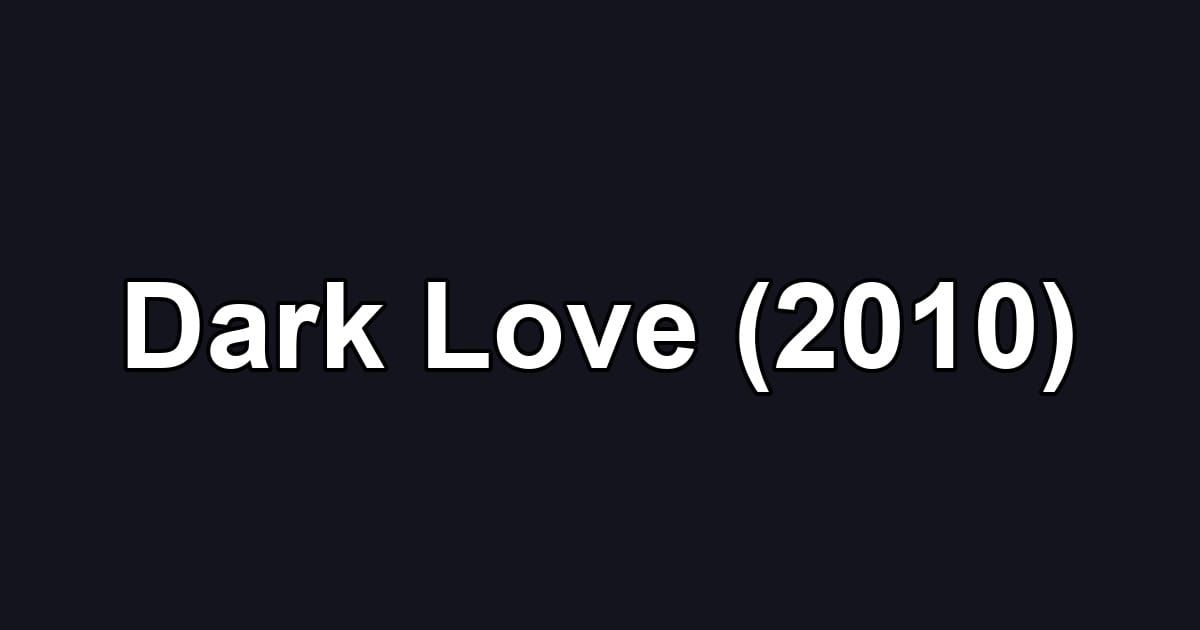 Dark Love (2010)