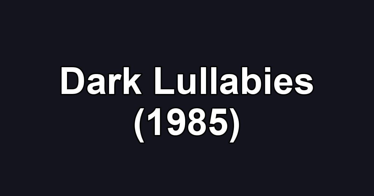 Dark Lullabies (1985)