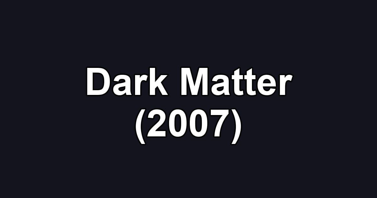 Dark Matter (2007)