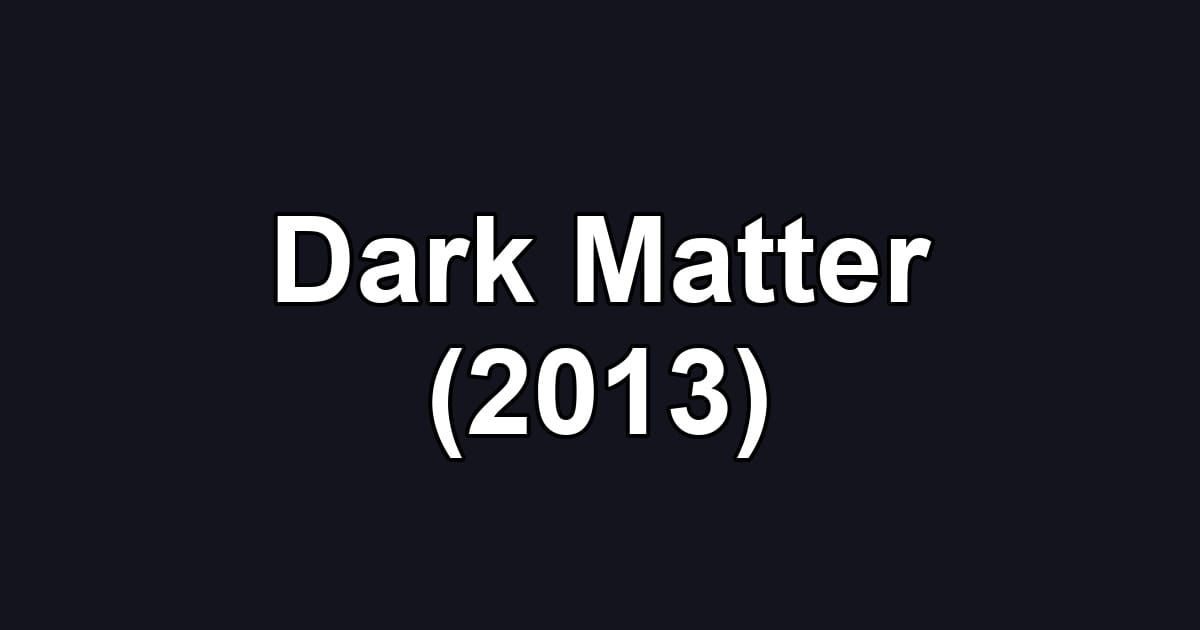 Dark Matter (2013)