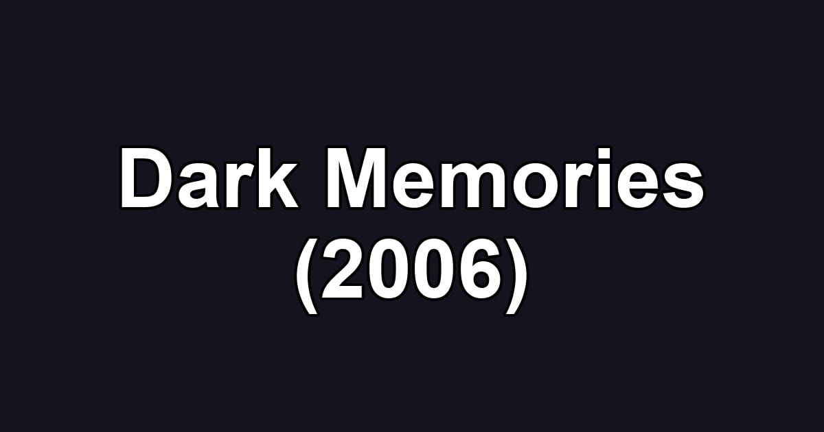Dark Memories (2006)