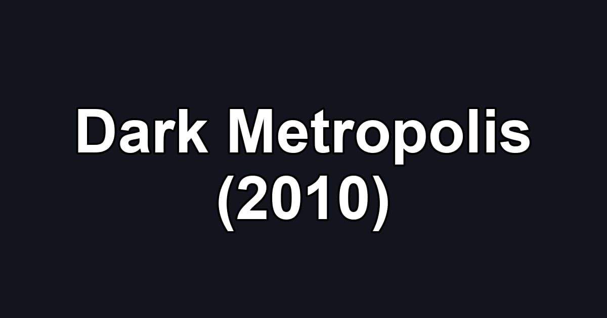 Dark Metropolis (2010)