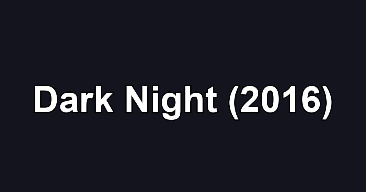 Dark Night (2016)