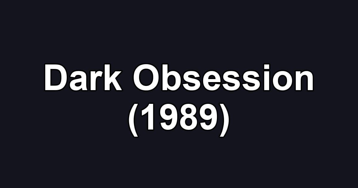 Dark Obsession (1989)