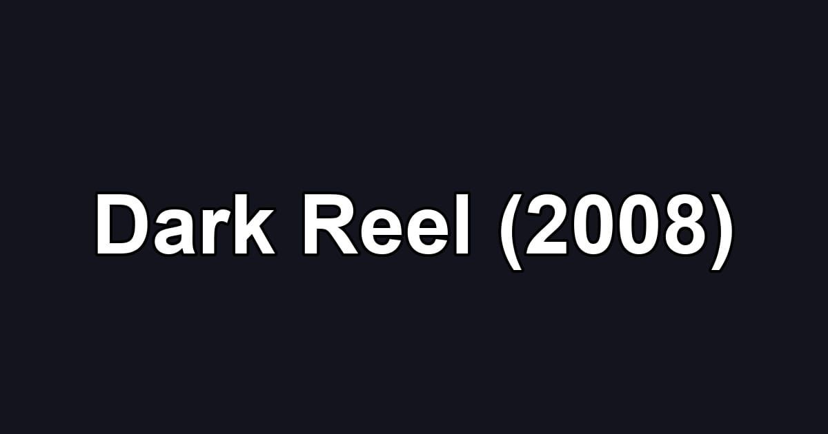 Dark Reel (2008)