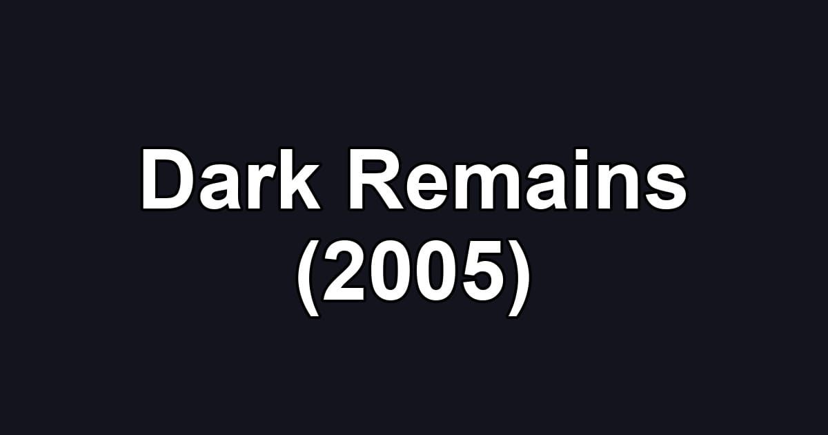 Dark Remains (2005)