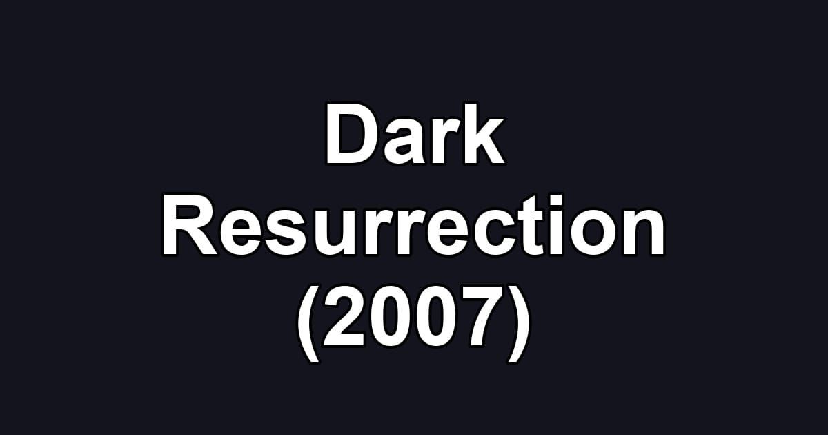 Dark Resurrection (2007)
