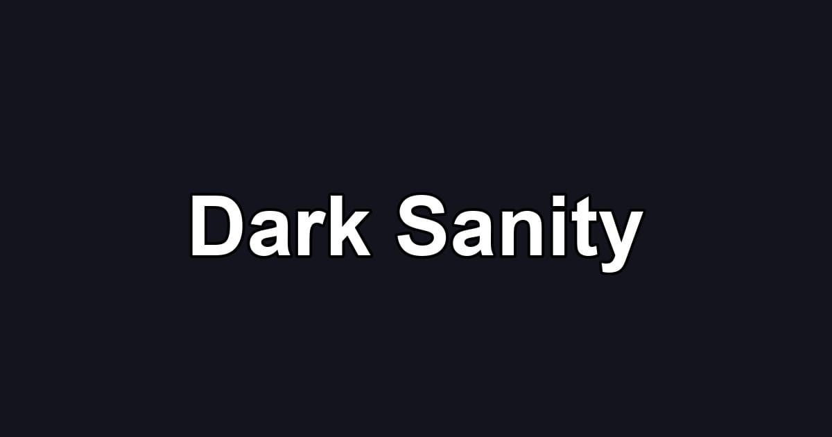 Dark Sanity