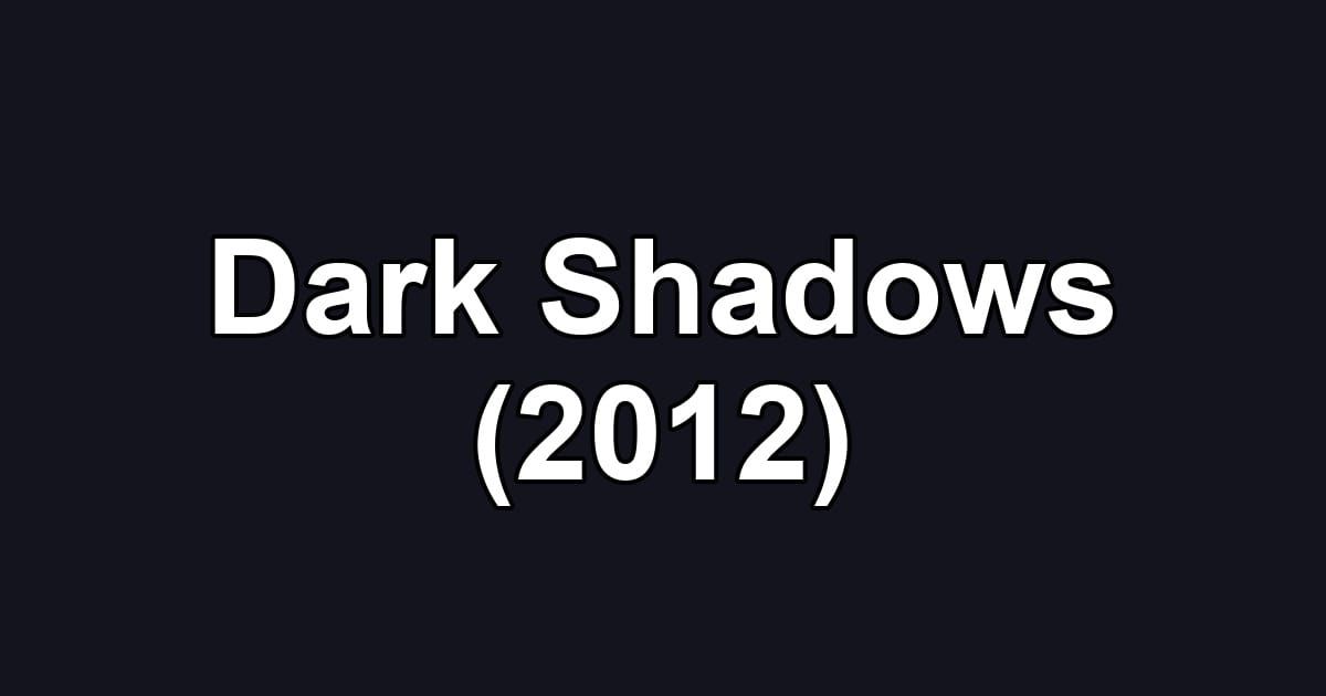 Dark Shadows (2012)