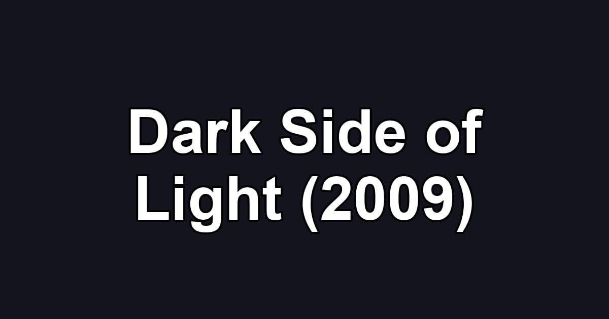 Dark Side of Light (2009)