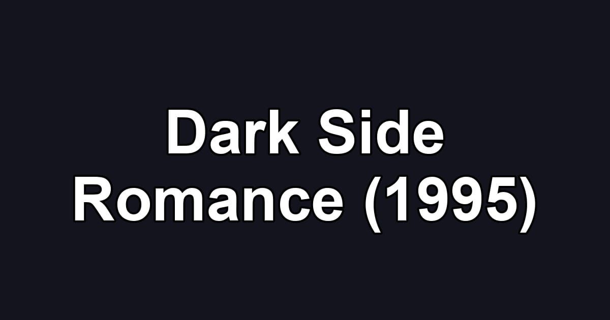 Dark Side Romance (1995)