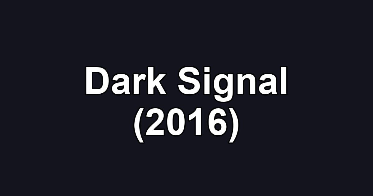 Dark Signal (2016)
