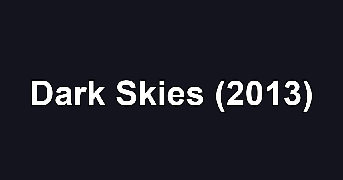 Dark Skies (2013)
