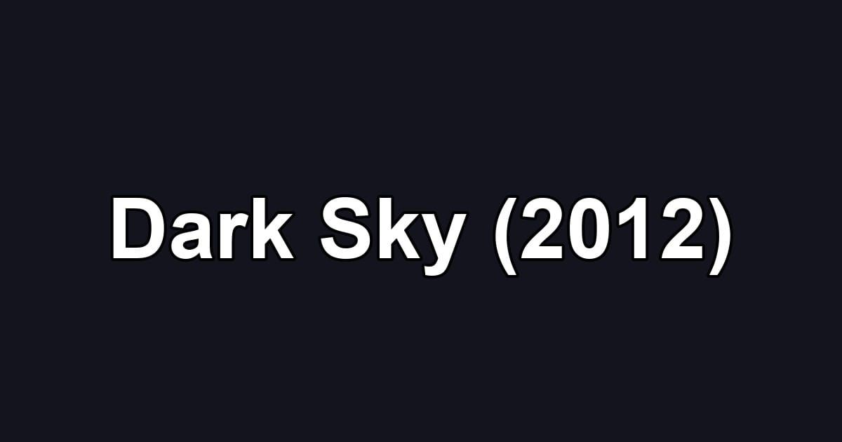 Dark Sky (2012)